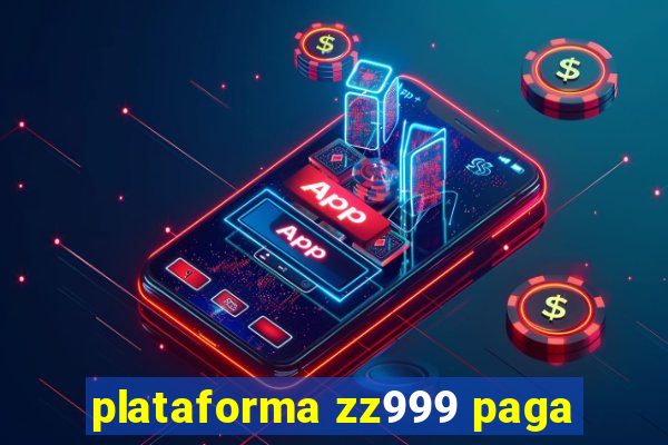 plataforma zz999 paga